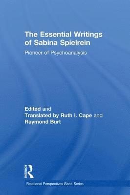 Sabina Spielrein, Ruth I. Cape, Raymond Burt, USA) Cape, Ruth I. (Austin College, Sherman, Texas, USA) Burt, Raymond (University of North Carolina, Wilmington - Essential Writings of Sabina Spielrein, Inbunden