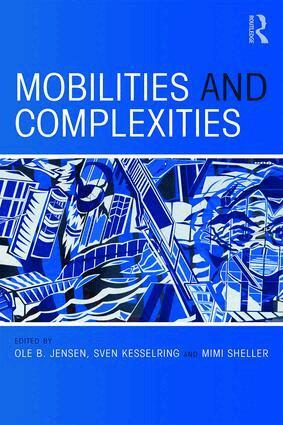 Ole B. Jensen, Sven Kesselring, Mimi Sheller - Mobilities and Complexities, Häftad