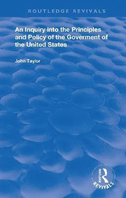 bokomslag An Inquiry Into The Principles And Policy Of The Goverment Of The United States