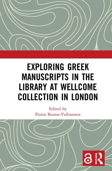 Petros Bouras-Vallianatos - Exploring Greek Manuscripts in the Library at Wellcome Collection in London, Inbunden