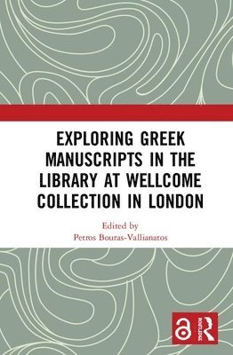 Petros Bouras-Vallianatos - Exploring Greek Manuscripts in the Library at Wellcome Collection in London, Inbunden