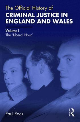 Paul Rock - Official History of Criminal Justice in England and Wales, Inbunden