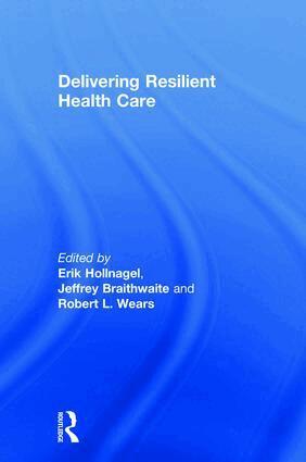 Erik Hollnagel, Jeffrey Braithwaite, Robert L. Wears - Delivering Resilient Health Care, Inbunden