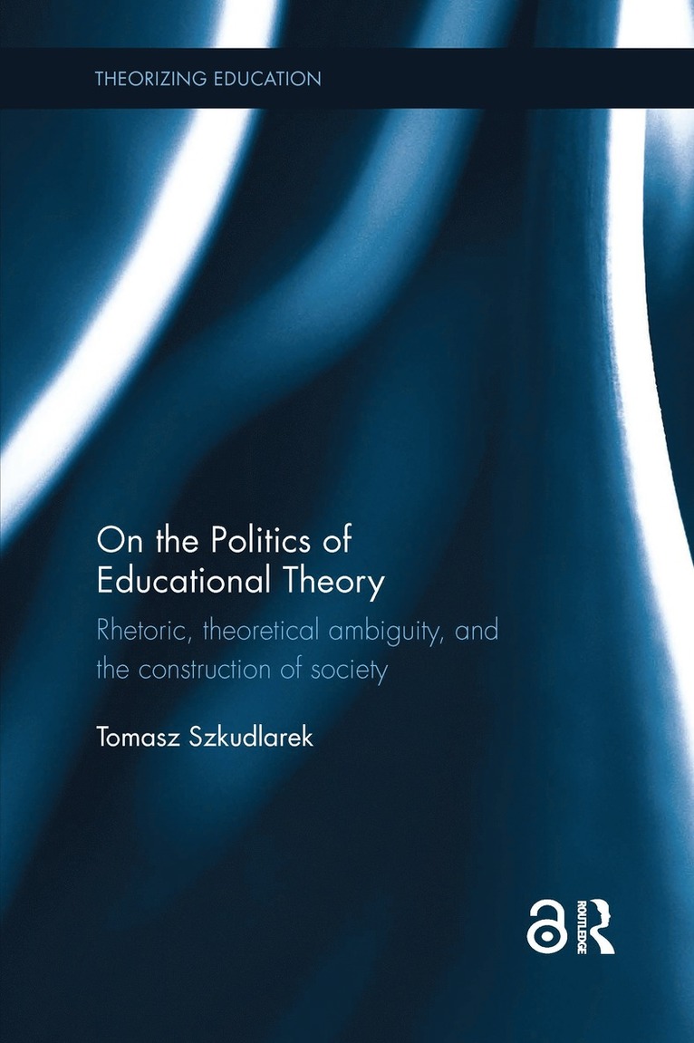 Tomasz Szkudlarek, Poland) Szkudlarek, Tomasz (University of Gdansk - On the Politics of Educational Theory, Häftad