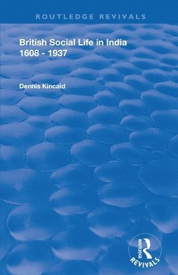 Dennis Kincaid, David Farrer - British Social Life in India 1608 - 1937, Häftad