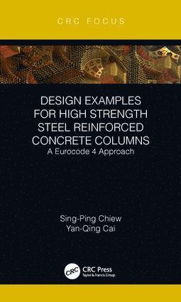 Sing-Ping Chiew, Yanqing Cai, Singapore) Cai, Yanqing (Meinhardt Group - Design Examples for High Strength Steel Reinforced Concrete Columns, Inbunden
