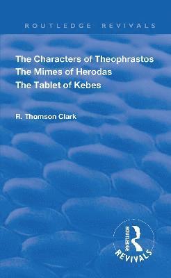 R. Thomson Clark - Characters of Theophrastos. The Mimes of Herodas. The Tablet of Kebes. (1909), Inbunden