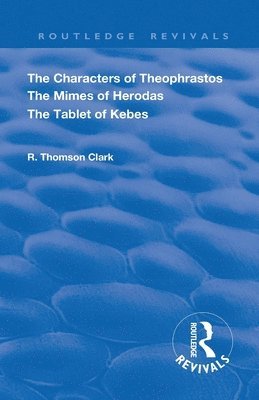 bokomslag The Characters of Theophrastos. The Mimes of Herodas. The Tablet of Kebes. (1909)