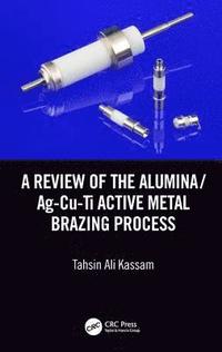bokomslag A Review of the Alumina/Ag-Cu-Ti Active Metal Brazing Process