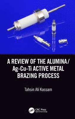 A Review of the Alumina/Ag-Cu-Ti Active Metal Brazing Process 1