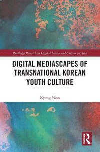 bokomslag Digital Mediascapes of Transnational Korean Youth Culture