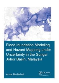 bokomslag Flood Inundation Modeling and Hazard Mapping under Uncertainty in the Sungai Johor Basin, Malaysia