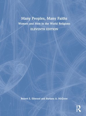 Robert S. Ellwood, Barbara A. McGraw, USA) Ellwood, Robert S. (University of Southern California, USA) McGraw, Barbara A. (Saint Mary’s College of California - Many Peoples, Many Faiths, Inbunden