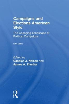 Campaigns and Elections American Style: The Changing Landscape of Political Campaigns