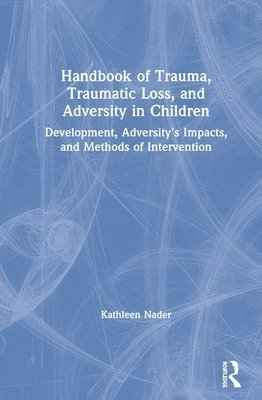 bokomslag Handbook of Trauma, Traumatic Loss, and Adversity in Children