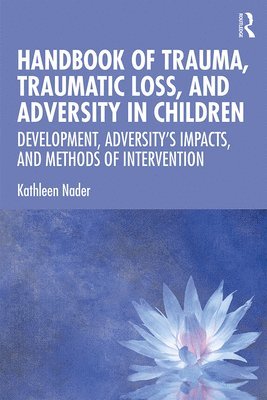 bokomslag Handbook of Trauma, Traumatic Loss, and Adversity in Children