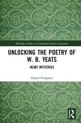 Daniel Tompsett - Unlocking the Poetry of W. B. Yeats, Inbunden