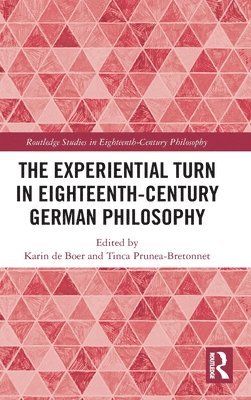 Karin de Boer, Tinca Prunea-Bretonnet, Belgium) de Boer, Karin (KU Leuven, Romania) Prunea-Bretonnet, Tinca (University of Bucharest, Karin De Boer - Experiential Turn in Eighteenth-Century German Philosophy, Inbunden