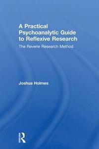 bokomslag A Practical Psychoanalytic Guide to Reflexive Research