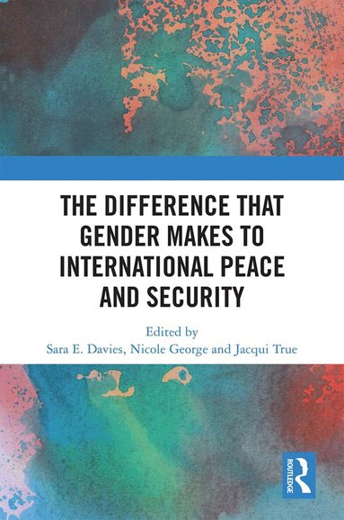 Sara Davies, Nicole George, Jacqui True - Difference that Gender Makes to International Peace and Security, Inbunden