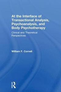 bokomslag At the Interface of Transactional Analysis, Psychoanalysis, and Body Psychotherapy
