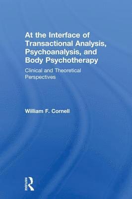bokomslag At the Interface of Transactional Analysis, Psychoanalysis, and Body Psychotherapy