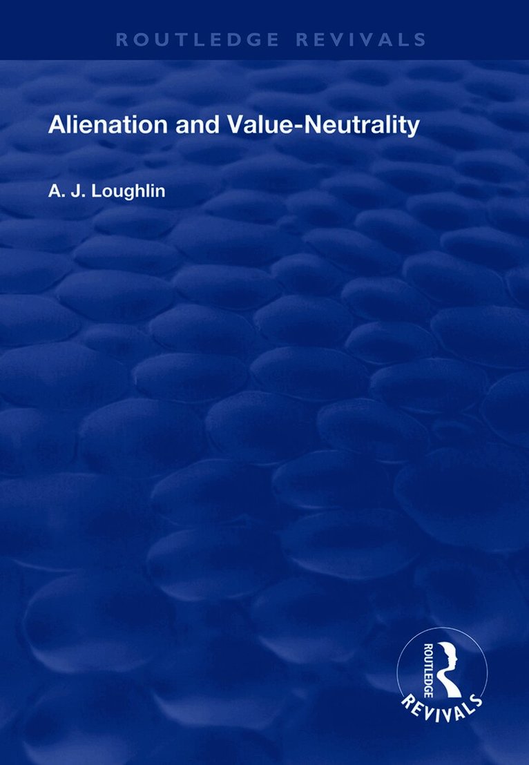 A.J Loughlin, A. J. Loughlin - Alienation and Value-Neutrality, Inbunden
