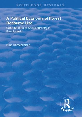 Niaz Ahmed Khan - Political Economy of Forest Resource Use, Inbunden