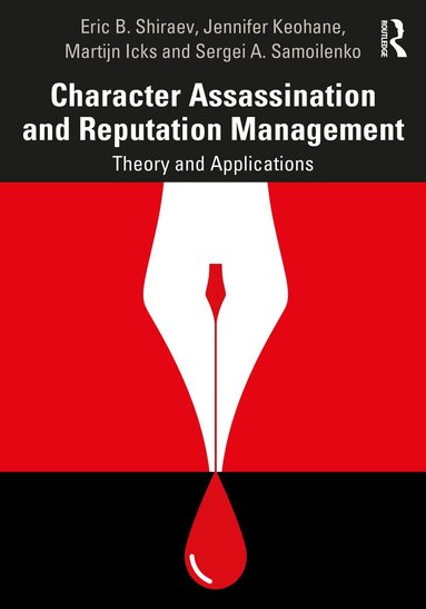 Eric B. Shiraev, Jennifer Keohane, Martijn Icks, Sergei A. Samoilenko - Character Assassination and Reputation Management, Häftad