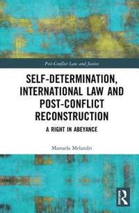 bokomslag Self-Determination, International Law and Post-Conflict Reconstruction