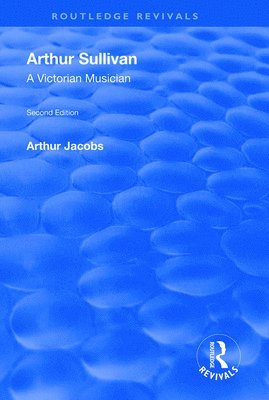 Arthur Sullivan: A Victorian Musician 1