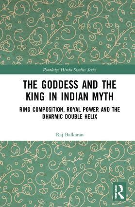 Raj Balkaran - Goddess and the King in Indian Myth, Inbunden