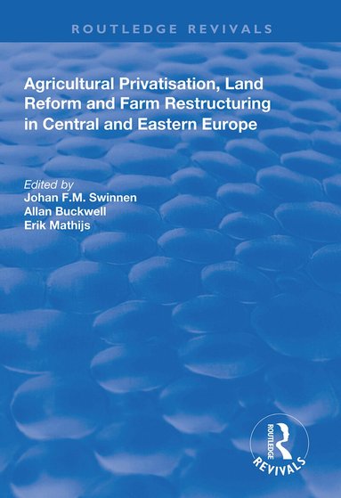 Johan F.M. Swinnen, Allan Buckwell, Erik Mathijs - Agricultural Privatization, Land Reform and Farm Restructuring in Central and Eastern Europe, Inbunden