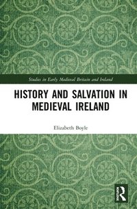 bokomslag History and Salvation in Medieval Ireland