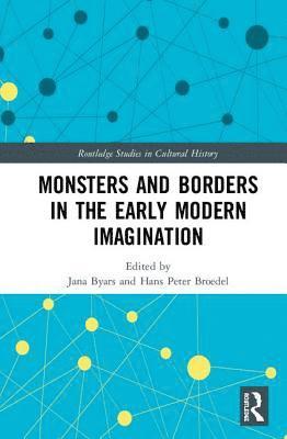 Jana Byars, Hans Peter Broedel, USA) Broedel, Hans Peter (University of North Dakota - Monsters and Borders in the Early Modern Imagination, Inbunden
