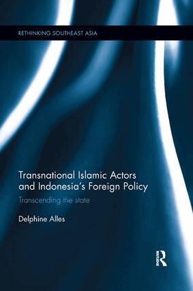 Delphine Alles - Transnational Islamic Actors and Indonesia's Foreign Policy, Häftad