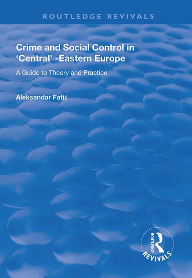 Aleksandar Fatic - Crime and Social Control in Central-Eastern Europe, Inbunden