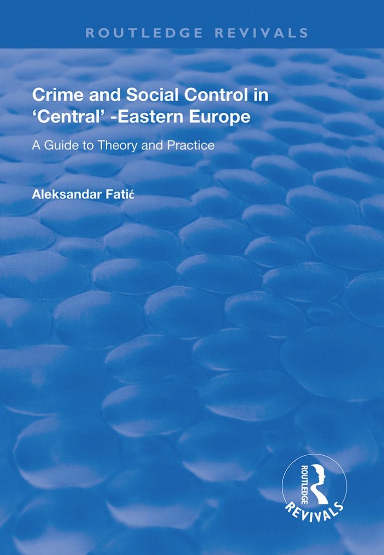 Aleksandar Fatic - Crime and Social Control in Central-Eastern Europe, Inbunden