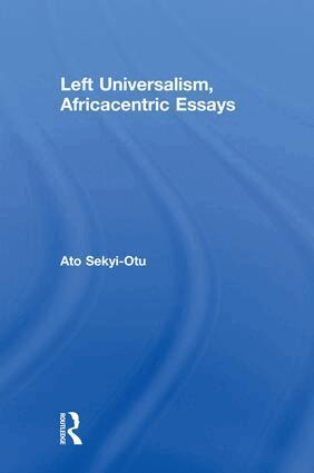 Ato Sekyi-Otu - Left Universalism, Africacentric Essays, Inbunden