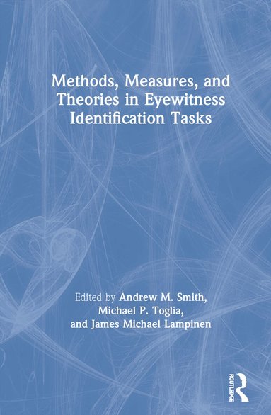 Andrew M. Smith, Michael P. Toglia, James Michael Lampinen - Methods, Measures, and Theories in Eyewitness Identification Tasks, Inbunden