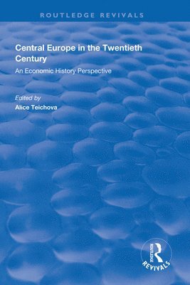 Alice Teichova - Central Europe in the Twentieth Century, Inbunden