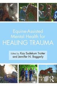 bokomslag Equine-Assisted Mental Health for Healing Trauma