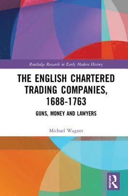 Michael Wagner - English Chartered Trading Companies, 1688-1763, Inbunden