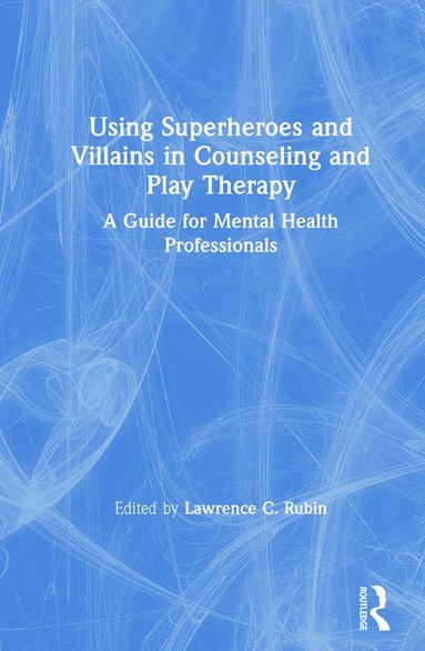 Lawrence C. Rubin - Using Superheroes and Villains in Counseling and Play Therapy, Inbunden