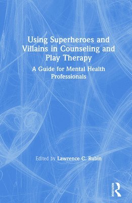 Using Superheroes and Villains in Counseling and Play Therapy 1