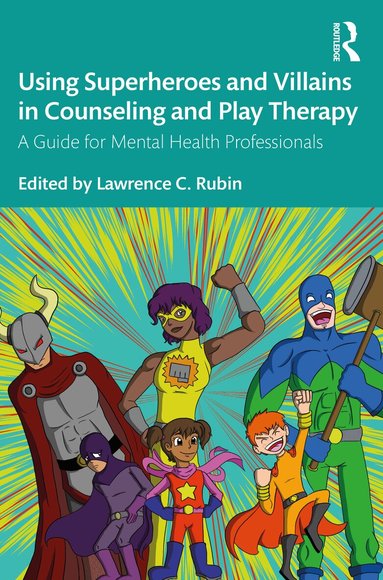Lawrence C. Rubin - Using Superheroes and Villains in Counseling and Play Therapy, Häftad