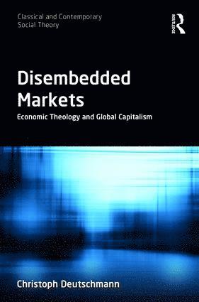 Christoph Deutschmann - Disembedded Markets, Inbunden