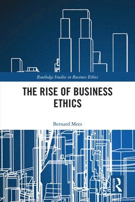 Bernard Mees - Rise of Business Ethics, Inbunden
