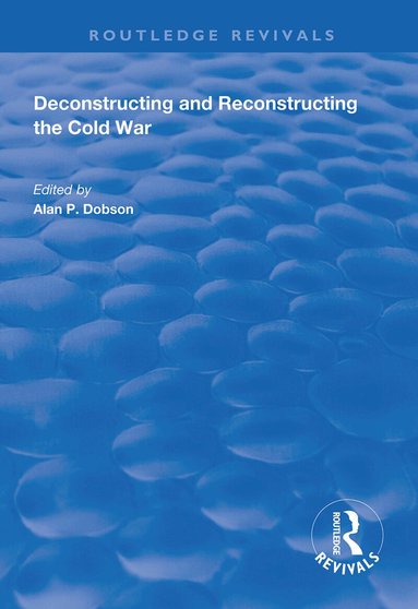 Shahin P. Malik, Alan P. Dobson - Deconstructing and Reconstructing the Cold War, Häftad