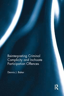 Reinterpreting Criminal Complicity and Inchoate Participation Offences 1